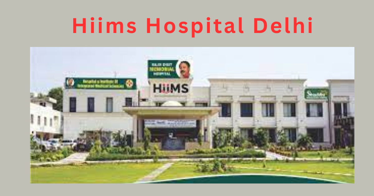 Hiims Hospital Delhi || हिम्स हॉस्पिटल दिल्ली - Hiims Hospital